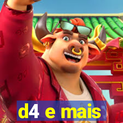 d4 e mais